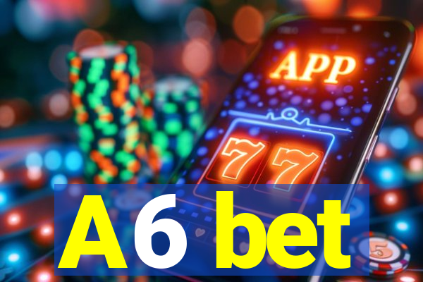 A6 bet